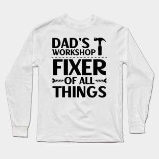 Father's Day Gift Dad's Workshop Fixer Of All Things Daddy Long Sleeve T-Shirt